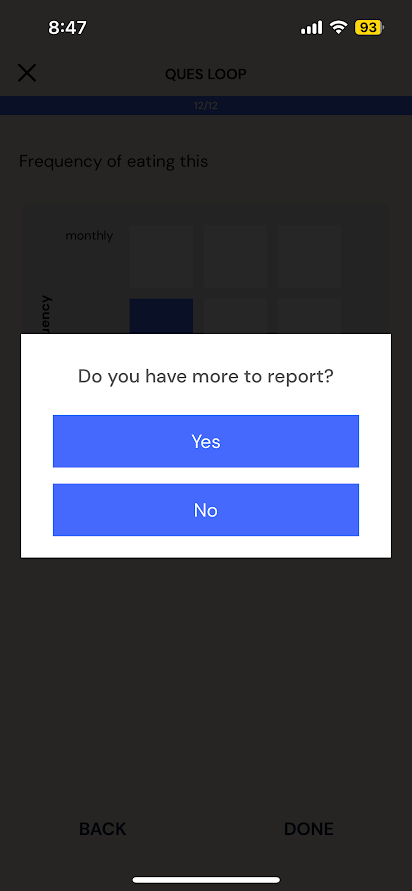 A message to continue  reporting more and repeat the same set of questions or 'No' to move on to the next part of the survey